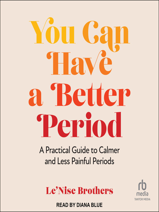 Title details for You Can Have a Better Period by Le'Nise Brothers - Available